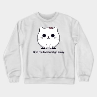 Give me food and go away. | Cat Crewneck Sweatshirt